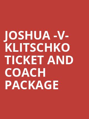 Joshua -V- Klitschko Ticket And Coach Package at Wembley Stadium